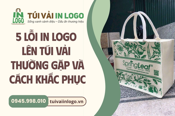 Top 5 lỗi in logo lên túi vải thường gặp và cách khắc phục